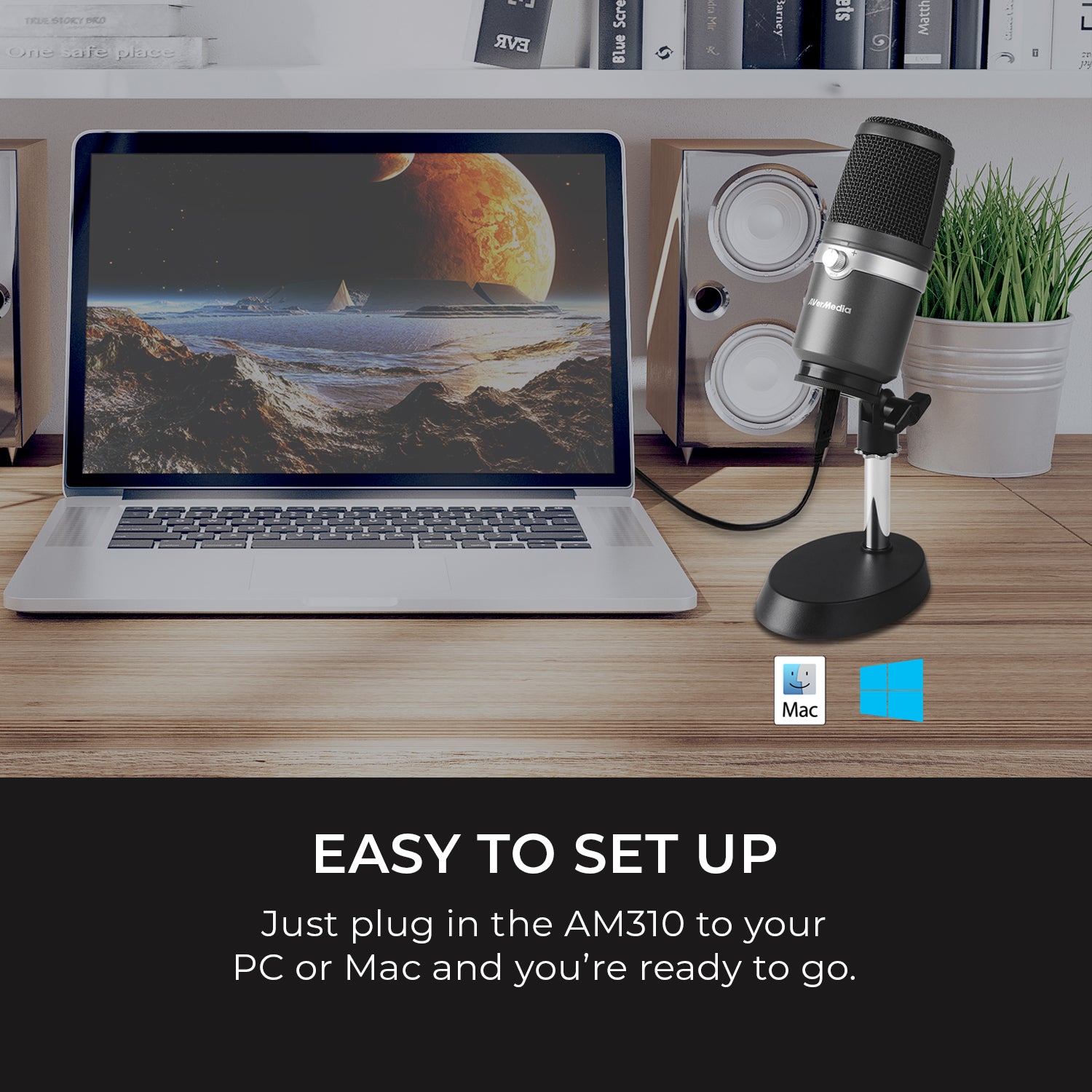 Easy to set up: Just plug in the AM310 to your PC or Mac and you're ready to go.