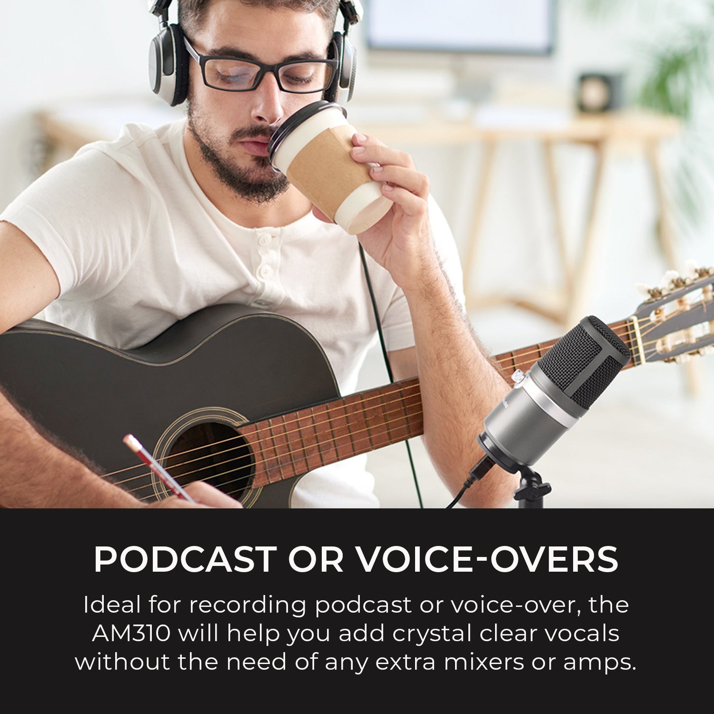 Podcast or voice overs: Ideal for recording podcast or voice-over, the AM310 will help you add crystal clear vocals without the need of any extra mixers or amps.